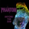 Beyond the Sun - Phantom