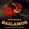 Después que Bailamos - Decemer Bueno&Gente de Zona&Ahmed Barroso&Maykel Barzagas&Angel Arce&Alex Psarodakis