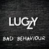 Bad Behaviour (Explicit) - LUGZY
