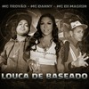 Louca de Baseado (Explicit) - MC Danny&MC Trovão&MC Di Magrin