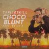 Chocoblunt (Explicit) - Camiloskill