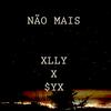 Não Mais(feat. Xlly) (Explicit) - $yx&Xlly