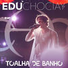 Toalha de Banho (Ao Vivo) - Edu Chociay