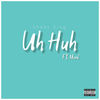 Uh Huh (Explicit) - Sheez King&Mone'