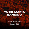 Tudo Maria Bandido (Explicit) - Mc Theus Cba&DJ Buiu