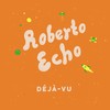 Déjà-vu - Roberto Echo