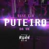 ESSE É O PUTEIRO DA VK (Explicit) - DJ Ruan da VK&WALLACE RUAN DA SILVA COUTINHO