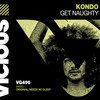 Get Naughty (Needs No Sleep Remix) - Kondo&Needs No Sleep