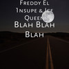 Blah Blah Blah - Freddy El 1nsupe&Ice Queen