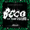 Beco Tá Tudo Escuro (Explicit) - DJ MP7 013&Mc Choros&MC GW