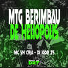 MTG BERIMBAU DE HELIÓPOLIS (Explicit) - Dj igor Zs&MC VN CRIA