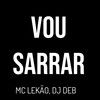 Vou Sarrar (Explicit) - Mc Lekão&DJ Deb