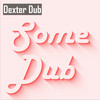 Some Dub - Dexter Dub