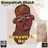 Kenyattah Be! (Explicit) - Kenyattah Black