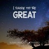 I Dare to Be Great - Susan Jane Rose&Pharao