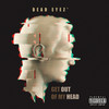 Get Out Of My Head (Explicit) - Dead Eyez'