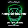 Mockingbird (Tik Tok Edit) (Remix) - Green Neon DJ