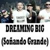 Dreaming Big(Soñando Grande)[feat. Pipe Bega, Kiño & Ozzo] - Rithm&Pipe Bega&Ozzo&Kiño