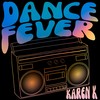 Dance Fever - Karen K