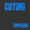 Crying (Explicit) - Supersad