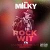 ROCK WIT YA (feat. J Howard) - Mr. Milky&J Howard