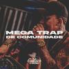 Mega Trap de Comunidade (Explicit) - DJ Gustavo O Brabo&DJ ML da Vila&Gustavo Erik&Micael Santos