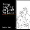 Kung Naging Saakin Ka Lang - Joshua Mari