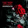 Unappreciated (Explicit) - Casey Sincere