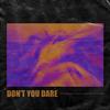 Don't You Dare - Besomage&Gloria Kim&Bran&Besomorph