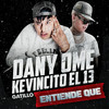 Entiende Que - DANY OME&KEVINCITO EL 13&Gatillo