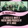 EL Problema - El White&La Diosa&Mucho birbo