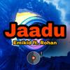 Jaadu - Emikid&Rohan