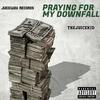PRAYING FOR MY DOWNFALL (Explicit) - TheJuiceKid