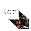 Trouble - Diseptix