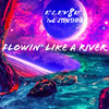 Flowin' Like a River - ELEV8D&JTruthPA