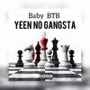 Yeen No Gangsta (Explicit) - Baby BTB