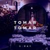 Tomar Tomar (Explicit) - G-RAY