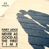 Never As Good As First Time (Funky Judge Nu Disco Mix) - Funky Judge