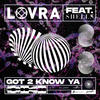 Got 2 Know (Radio Edit) - LOVRA&Shells