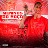 Meninos Do Moço (Explicit) - Mc DIGreisso&mc gk da norte&DJ JM DA IGREJINHA&MC Boog&Mc Vitão Goplay&Mc Jota V