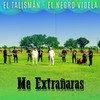 Me Extrañaras - El Talisman&El Negro Videla