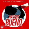 Hay Que Bueno - Kd One&PV Aparataje