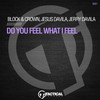 Do You Feel What I Feel - Block & Crown&Jesus Davila&Jerry Davila