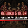 Vou Levar Pra Construção (Explicit) - MC Boka&Mc LM&Jonathan Verissimo