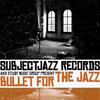 Bullet for the Jazz (feat. L'Indécis) - SubjectJazz&L'indécis