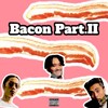 Bacon(feat. Kick a Show & 鎮座Dopeness)[Part.II] (Explicit) - Gucci Prince&Kick A Show&鎮座DOPENESS