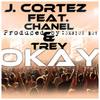 Okay(feat. Chanel & Trey) - J. Cortez&Chanel&Trey