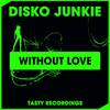 Without Love (Original Mix) - Disko Junkie