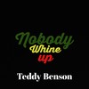 Nobody Whine Up (Explicit) - Teddy Benson