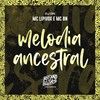 Melodia Ancestral (Explicit) - Mc Lipivox&MC BN&DJ DN